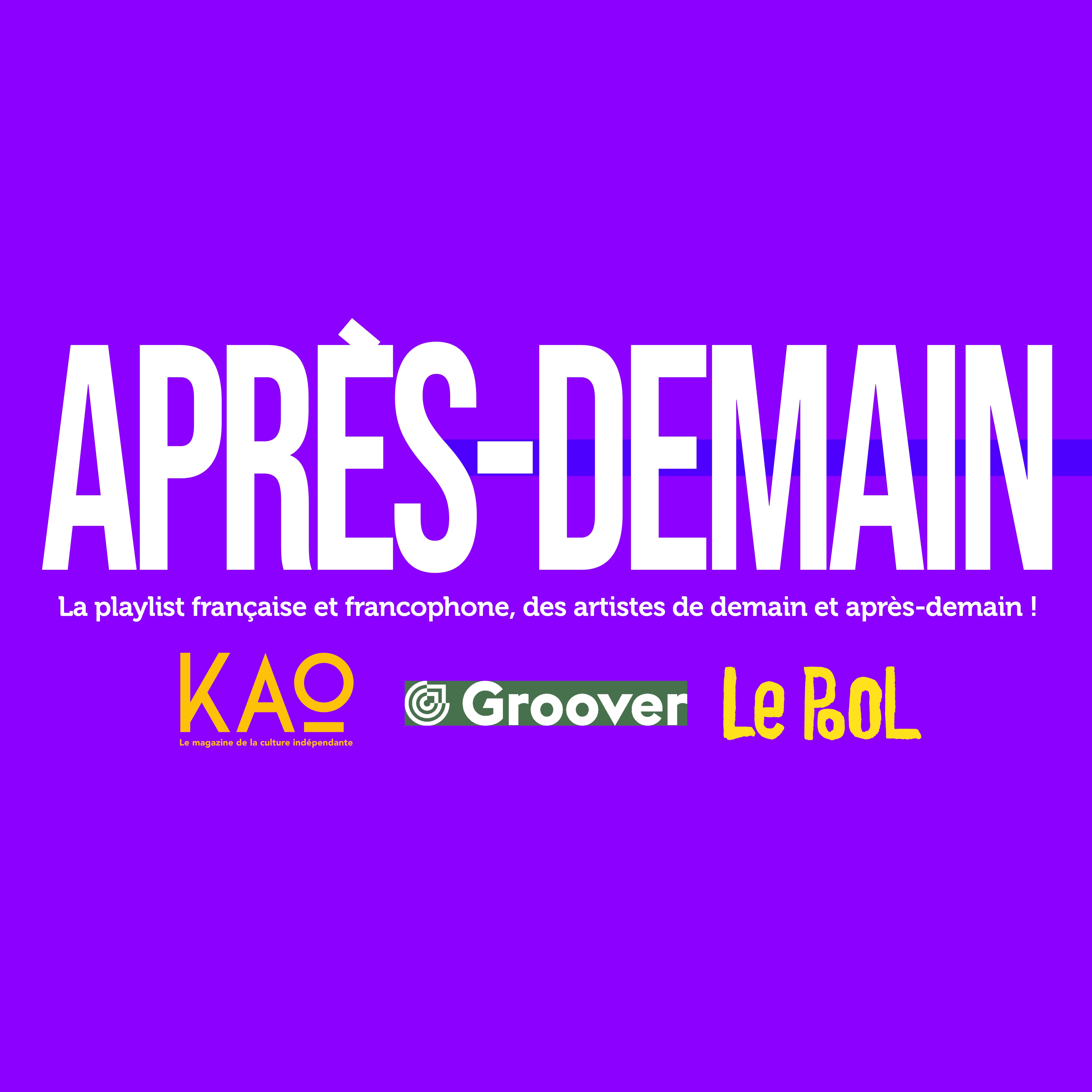 Playlist "Après-demain", la playlist française et francophone, des artistes de demain et après-demain portée par Groover, Kao Mag et Le Pool