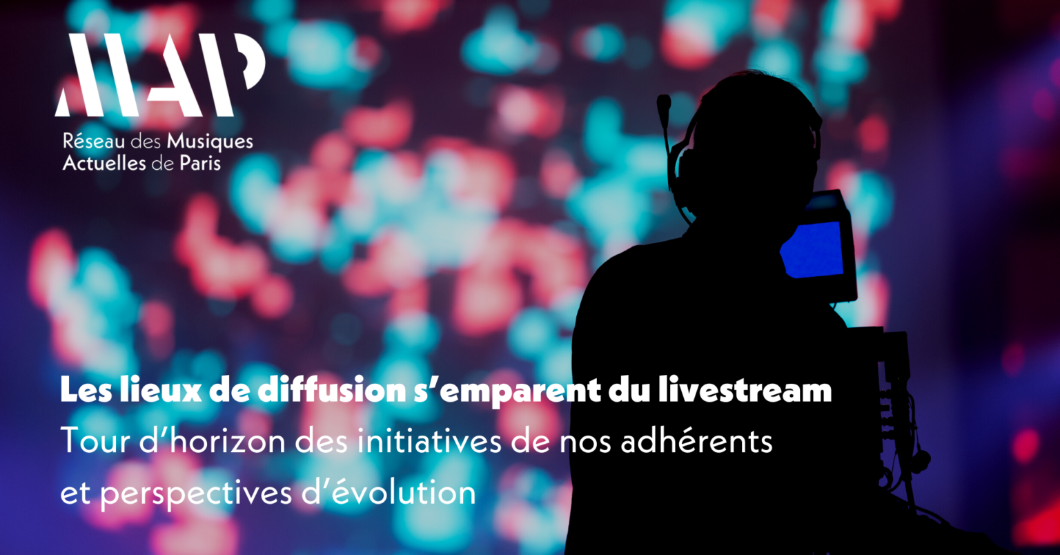 Les lieux de diffusion s’emparent du livestream Tour d’horizon des initiatives des adhérents du Réseau MAP et perspectives d’évolution