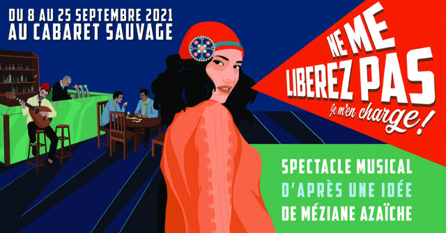 Sur une idée originale de Méziane Azaïche, Ne me libérez pas, je m’en charge ! est un spectacle du Cabaret Sauvage créé autour d’un répertoire, celui de l’immigration, de la Méditerranée et autour d’une thématique, celle de l’exil au féminin.